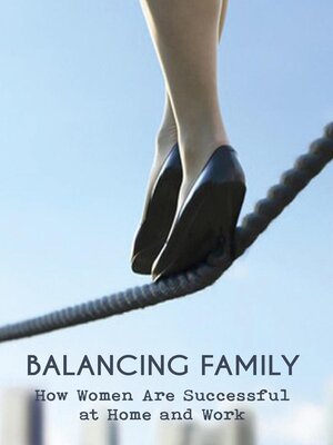 Balancing Family How Women Are Successful  at Home and Work - ebook